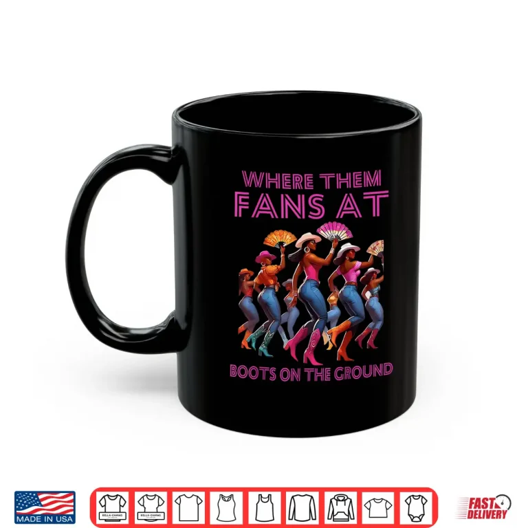 Mug Where Them Fans At Funny Boots On The Ground Linedance Girls Shirt