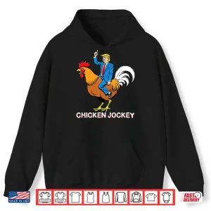 Chicken Jockey Funny Trump Shirt 1 Hoodie Chicken Jockey Funny Trump Shirt