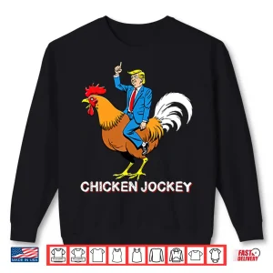 Chicken Jockey Funny Trump Shirt 2 Sweatshirt Chicken Jockey Funny Trump Shirt