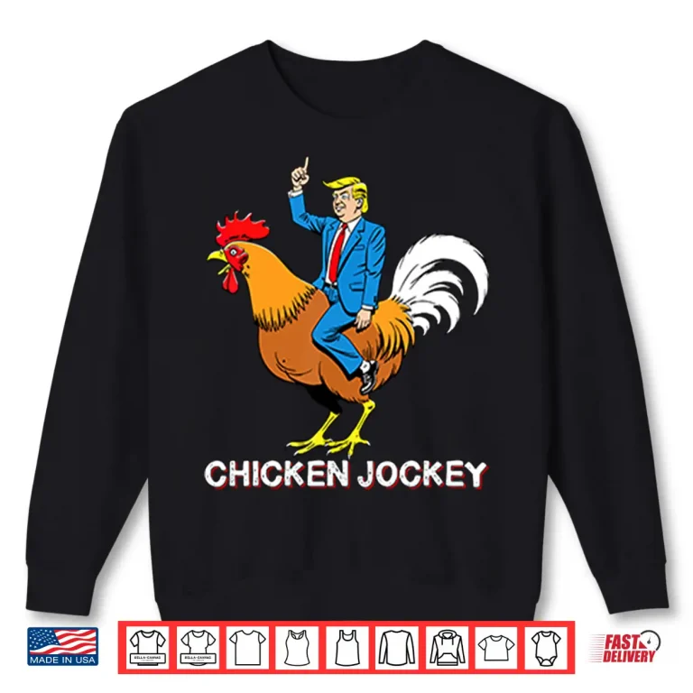 Sweatshirt Chicken Jockey Funny Trump Shirt