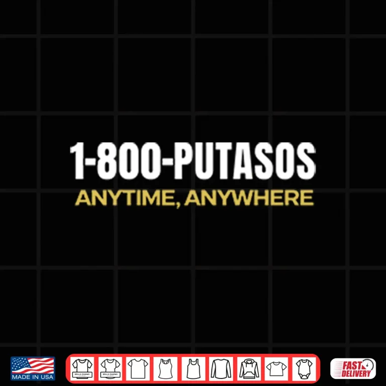 Design 1 800 Putasos Anytime Anywhere Shirt