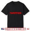 Tariffied Tariff Terrified Shirt