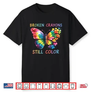 Broken Crayons Still Color Mental Health Matters Awareness Shirt