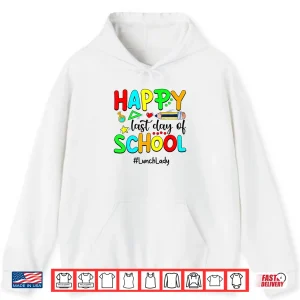 Hoodie Funny Summer Teacher Happy Last Day Of School Lunch Lady Shirt