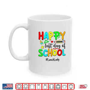 Mug Funny Summer Teacher Happy Last Day Of School Lunch Lady Shirt