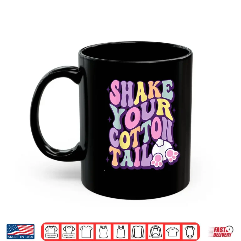 Shake Your Cotton Tail Funny Easter Bunny Shirt 3 Mug Shake Your Cotton Tail Funny Easter Bunny Shirt