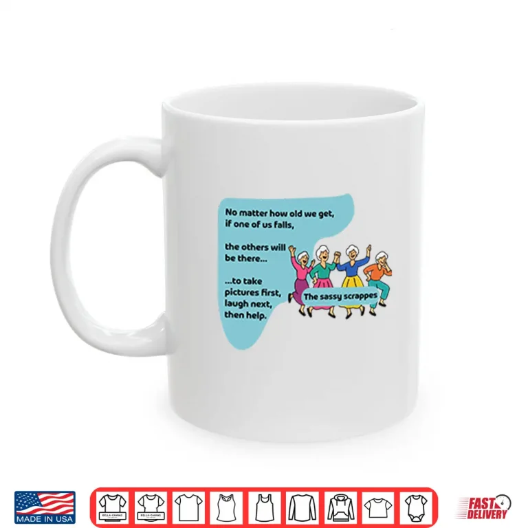 The Sassy Scrappers No Matter How Old We Get Shirt 3 Mug The Sassy Scrappers No Matter How Old We Get Shirt