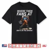 Boot Cowboy Western Cowgirl Linedance Where Them Fans At Shirt