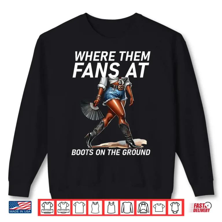 Sweatshirt Boot Cowboy Western Cowgirl Linedance Where Them Fans At Shirt