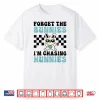Easter Forget The Bunnies I’M Chasing Shirt