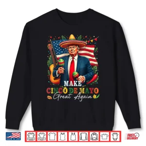 Sweatshirt Cinco De Mayo Make Cinco De Mayo Great Again Donald Trump Shirt