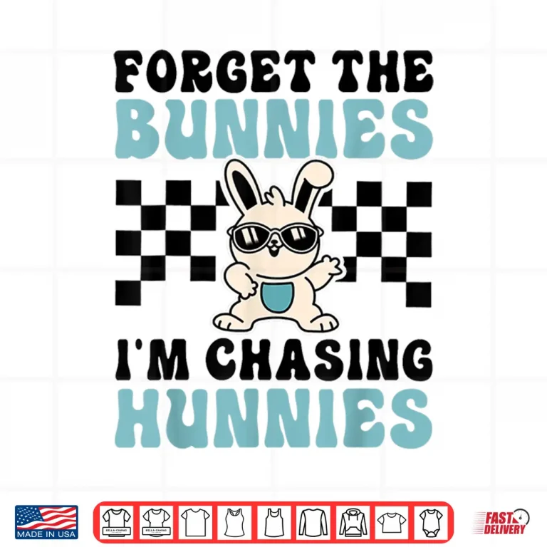 Design Easter Forget The Bunnies Im Chasing Shirt