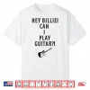 Hey Billie Can I Play Guitar Shirt