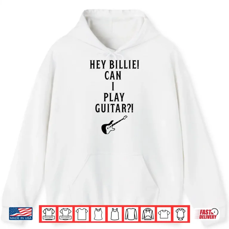 Hoodie Hey Billie Can I Play Guitar Shirt 1