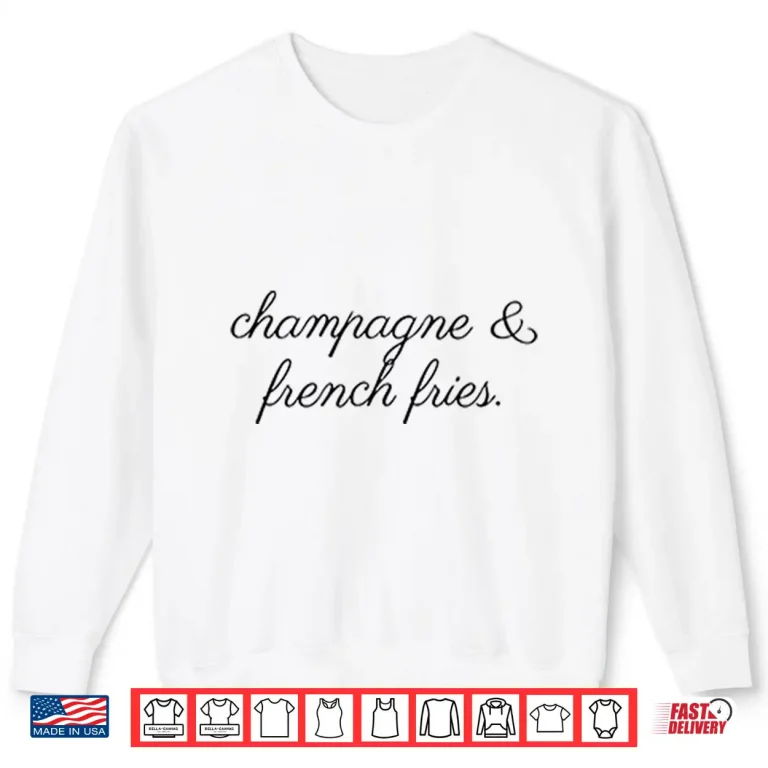 Sweatshirt Champagne And French Fries Shirt 1