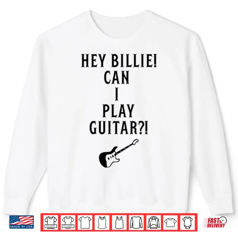 Sweatshirt Hey Billie Can I Play Guitar Shirt 1