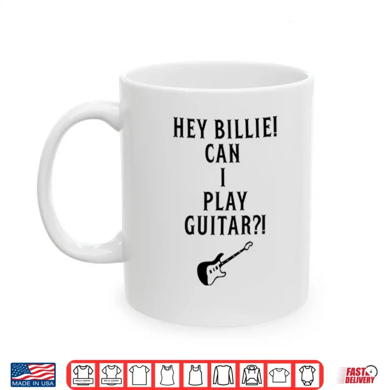 Mug Hey Billie Can I Play Guitar Shirt 1