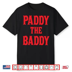 Paddy The Baddy Shirt