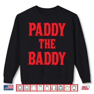 Paddy The Baddy Shirt 2 Sweatshirt Paddy The Baddy Shirt 1