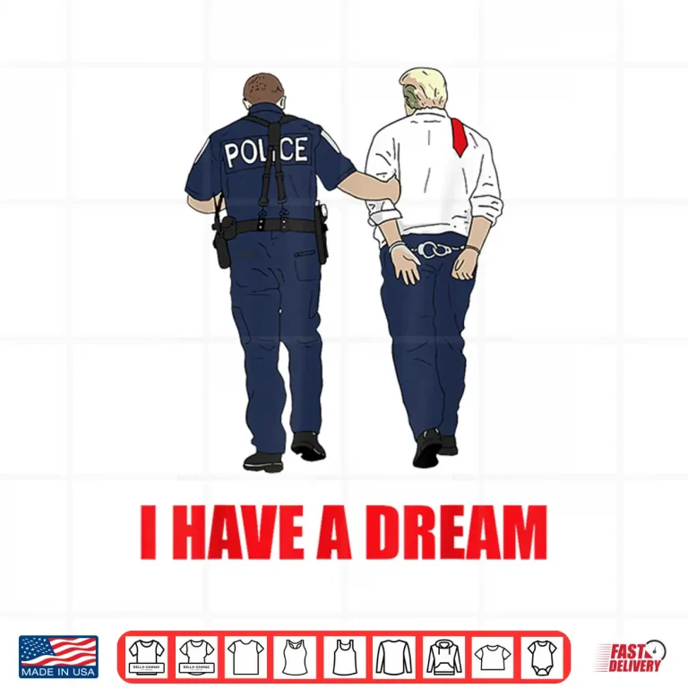 Design Anti Trump I Have A Dream Police Arrest Trump Politial Drama Shirt 4