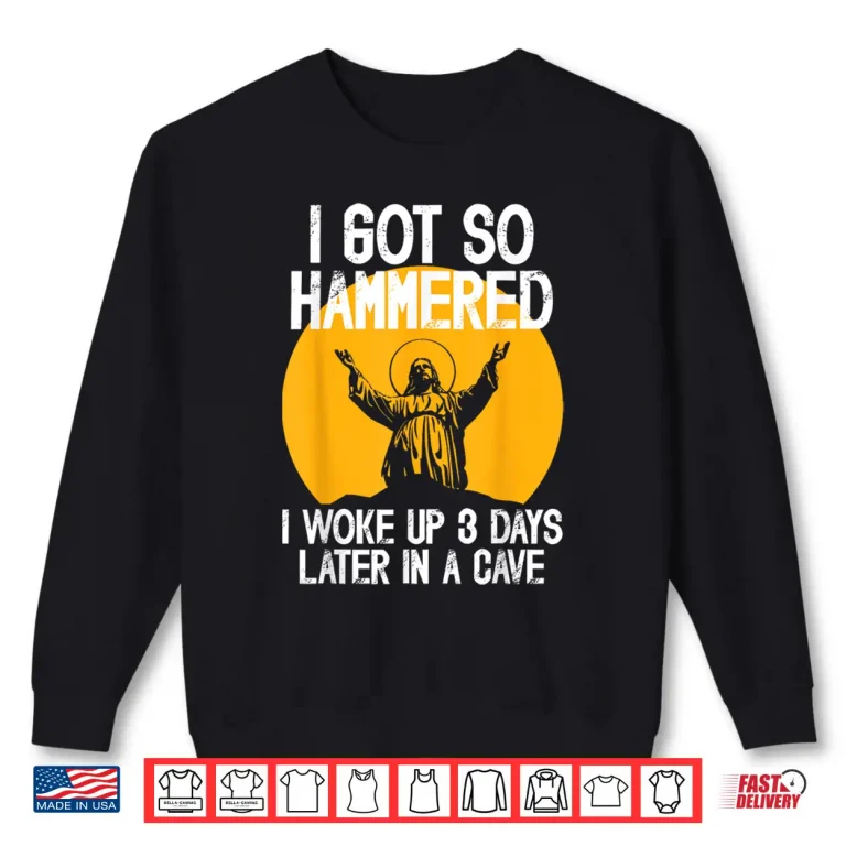 Sweatshirt Funny Easter Jesus Got Hammered Resurrection Adult Sarcasm Shirt 4