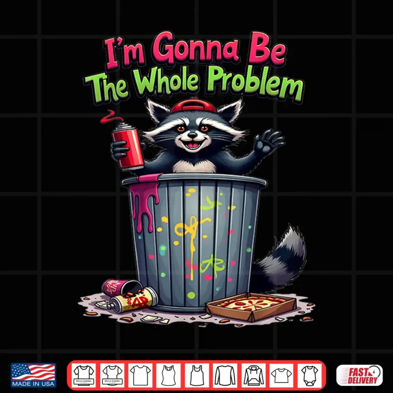 Design Im Gonna Be The Whole Problem Shirt 4