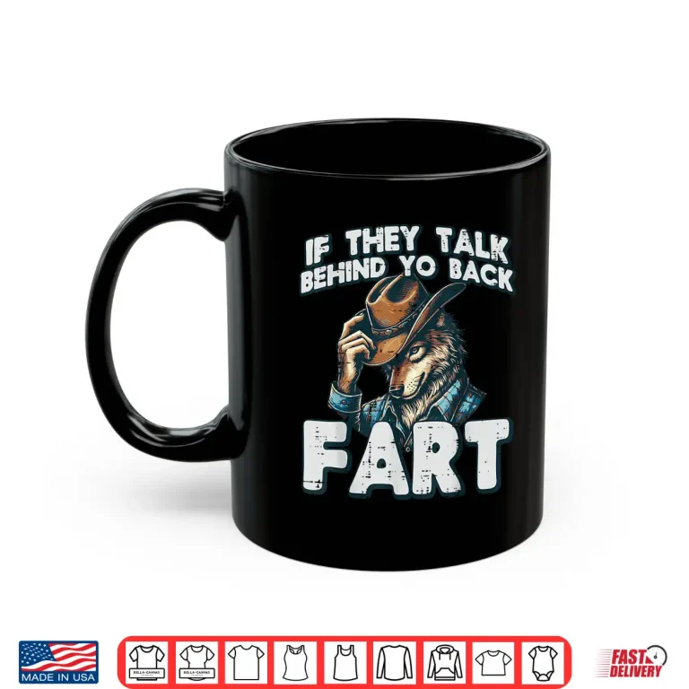 Mug If They Talk Behind Your Back Fart Funny Inappropriate Joke Shirt 4
