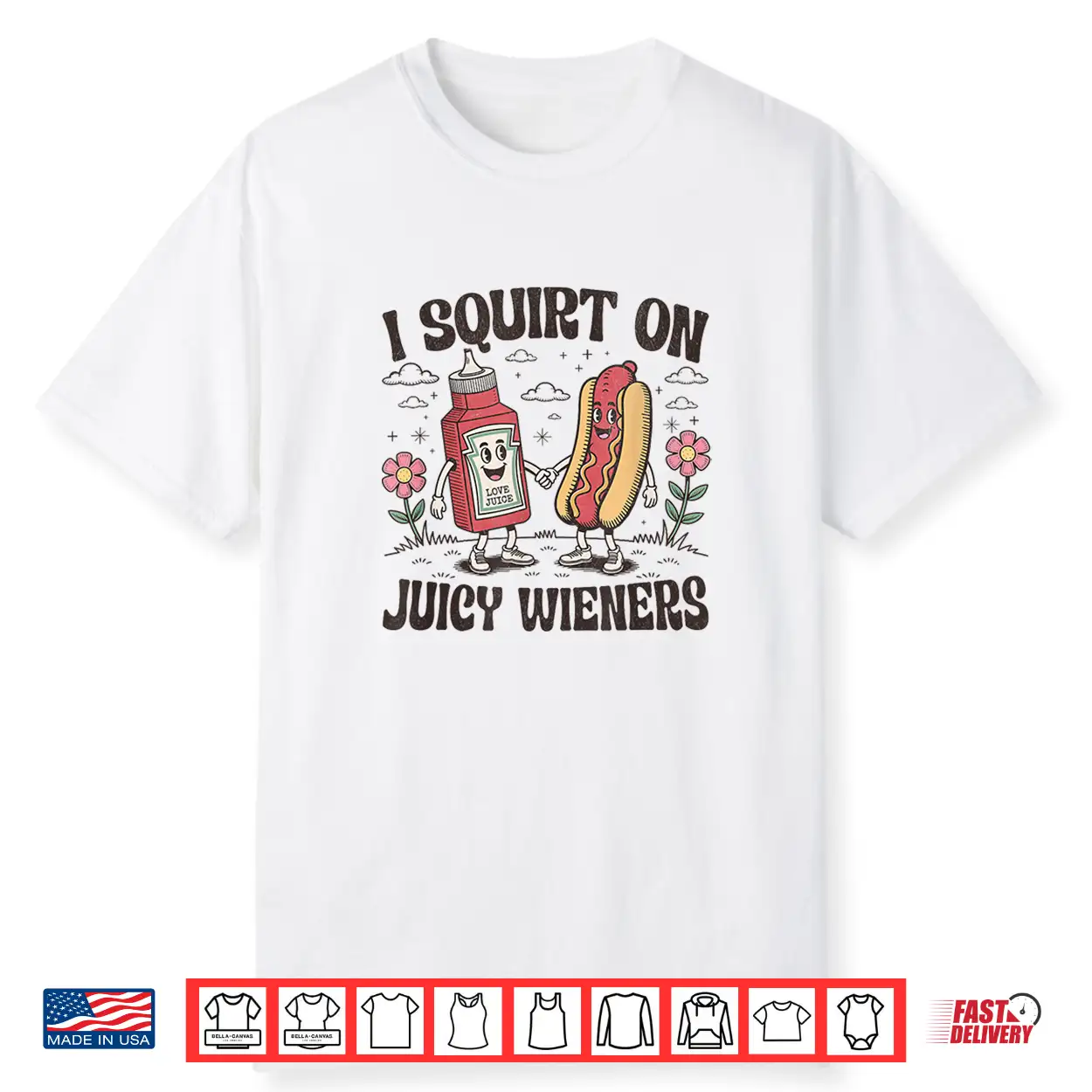 Squirt On Juicy Wieners Inappropriate Unhinged Raunchy Humor Shirt Squirt On Juicy Wieners Inappropriate Unhinged Raunchy Humor Shirt
