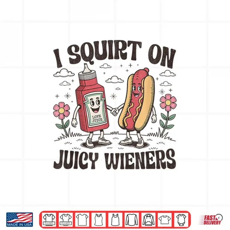 Design Squirt On Juicy Wieners Inappropriate Unhinged Raunchy Humor Shirt 4