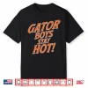 Gator Boys Stay Hot Florida Gators Shirt