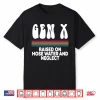 Gen X Raised On Hose Water And Neglect Shirt