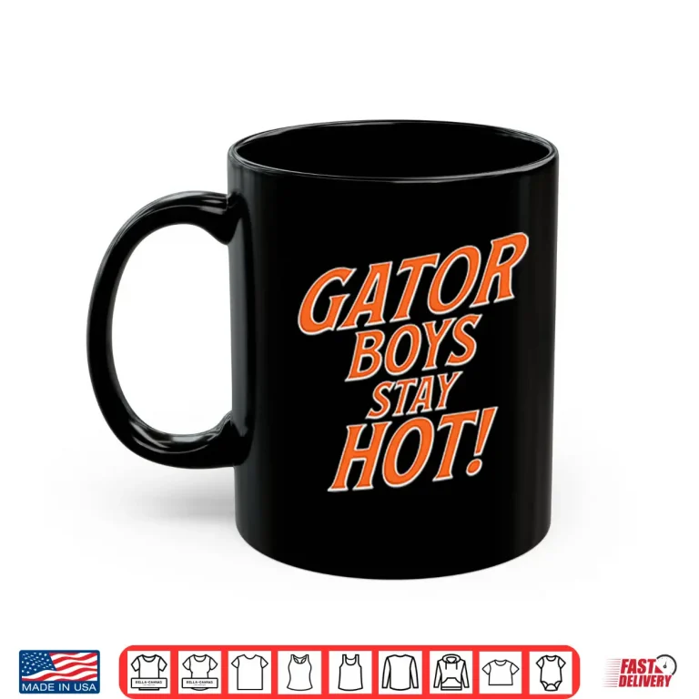 Mug Gator Boys Stay Hot Florida Gators Shirt