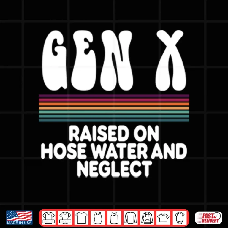 Design Gen X Raised On Hose Water And Neglect Shirt