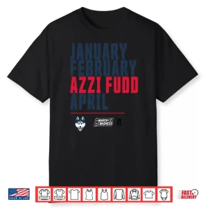 January February Azzi Fudd April Uconn Huskies Shirt