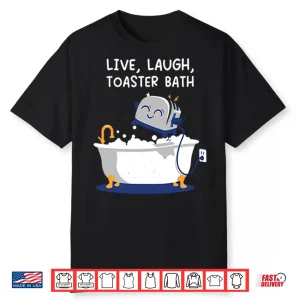 Live Laught Toaster Bath Shirt