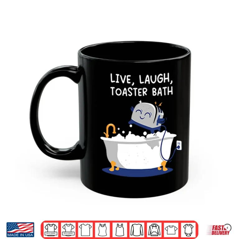 Mug Live Laught Toaster Bath Shirt