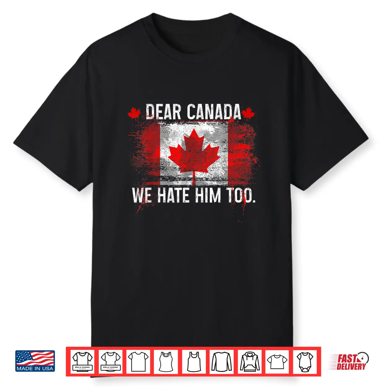 Dear Canada We Hate Him Too Donald Trump President Shirt Dear Canada We Hate Him Too Donald Trump President Shirt