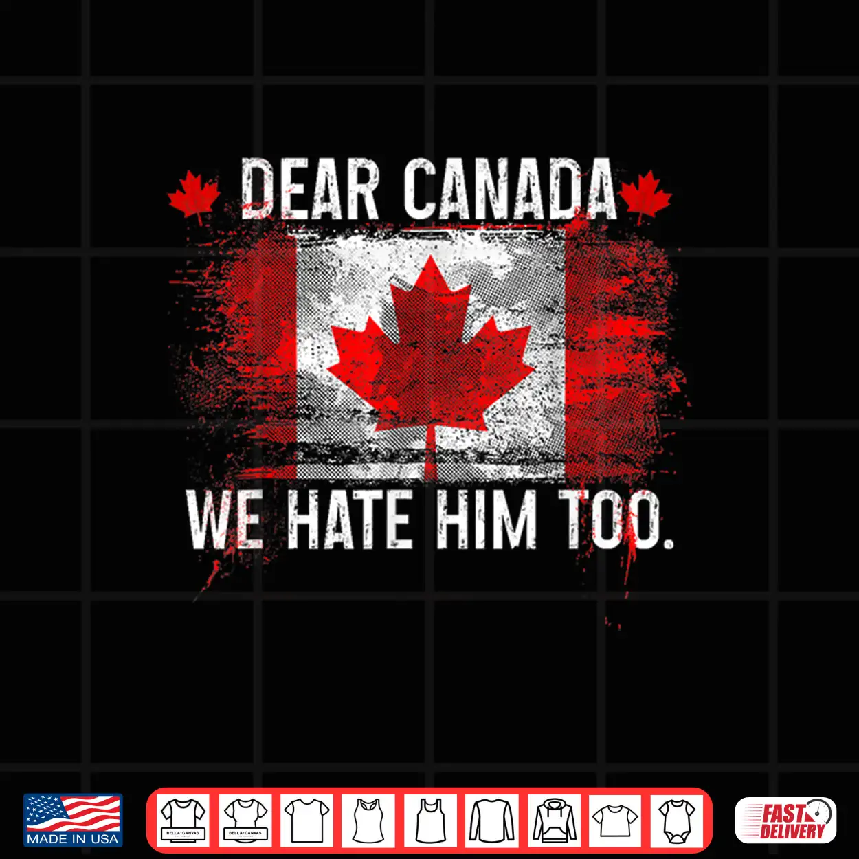 Dear Canada We Hate Him Too Donald Trump President Shirt Dear Canada We Hate Him Too Donald Trump President Shirt
