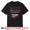 Funny Resist Quote Resist Like It’S 1938 Germany Shirt