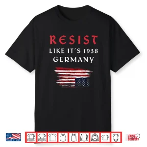 Funny Resist Quote Resist Like It’S 1938 Germany Shirt