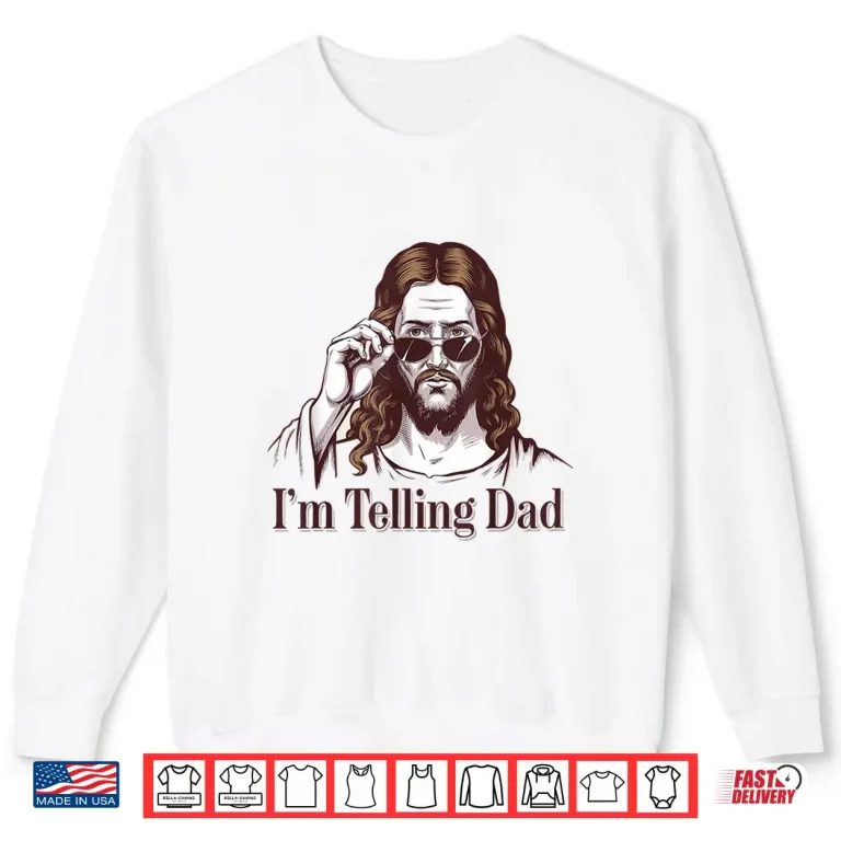 Sweatshirt Funny Im Telling Dad Retro Religious Christian Jesus Shirt 1