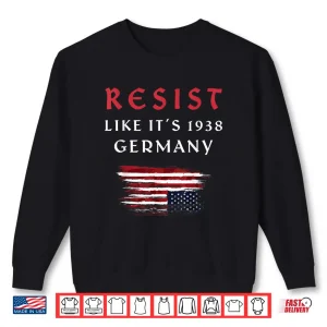 Sweatshirt Funny Resist Quote Resist Like Its 1938 Germany Shirt 1