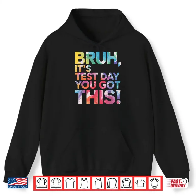 Hoodie Test Day Teacher Shirt Bruh Its Test Day You Got This Funny Shirt 5