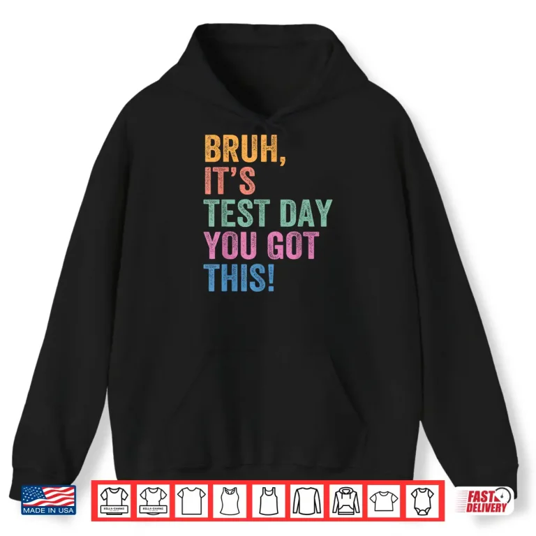 Hoodie Test Day Teacher Shirt Bruh Its Test Day You Got This Shirt 1