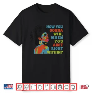 Funny How You Gonna Win When You Ain’T Right Within Shirt
