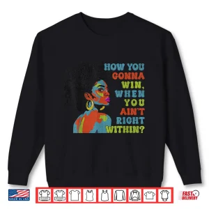 Sweatshirt Funny How You Gonna Win When You Aint Right Within Shirt