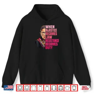 When Injustice Becomes Law Resistance Becomes Duty Rbg Quote Shirt 1 Hoodie When Injustice Becomes Law Resistance Becomes Duty RBG Quote Shirt