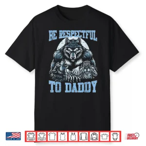 Wolf Be Respectful To Daddy Funny Bootleg Meme Dad Papa Shirt
