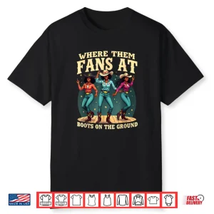 Where Them Fans At Boots On The Ground Shirt