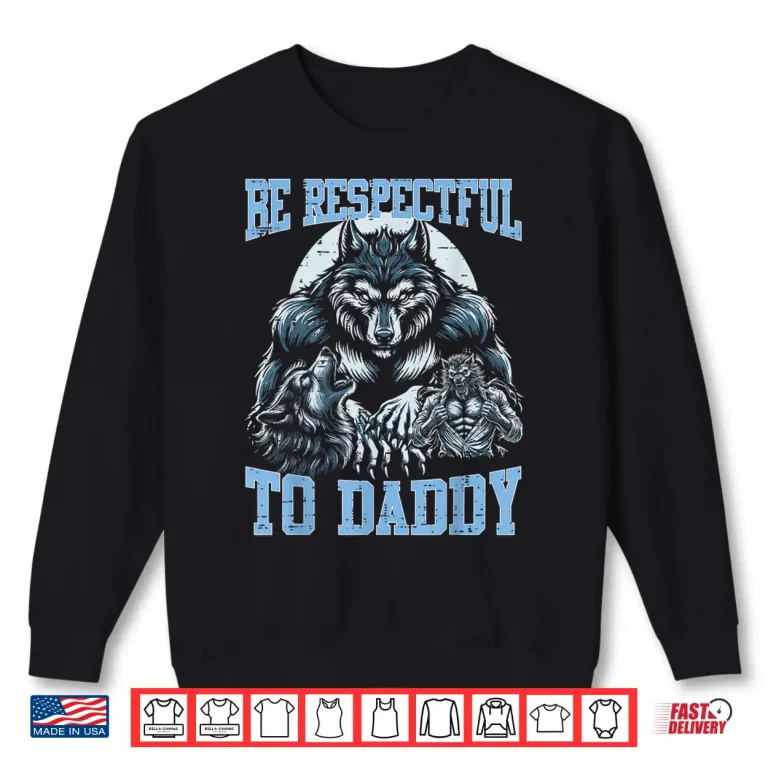 Sweatshirt Wolf Be Respectful To Daddy Funny Bootleg Meme Dad Papa Shirt